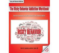 John J Liptak Ester R a Leutenbe The Risky Behavior Addiction Workbo (Tascabile)