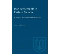 John J. Mannion Irish Settlements in Eastern Canada (Tascabile) Heritage