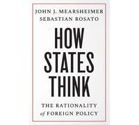 John J. Mearsheimer Sebastian Rosato How States Think (Tascabile)