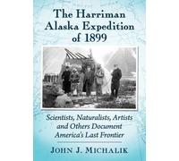 John J. Michalik The Harriman Alaska Expedition of 1899 (Tascabile)