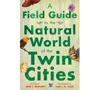 John J. Moriart A Field Guide to the Natural World of the Twin Citie (Tascabile)
