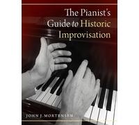 The Pianist's Guide to Historic Improvisation