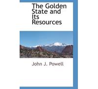 John J Powell The Golden State and Its Resources (Tascabile)