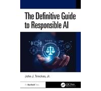 John J. Trinckes, Jr. The Definitive Guide to Responsible AI (Tascabile)
