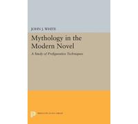 John J. White Mythology in the Modern Novel (Tascabile) Princeton Legacy Library