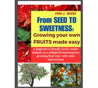 John J Woods From Seed to Sweetness (Tascabile)