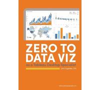 John J Zugelder Zero to Data Viz as a Tableau Desktop Specialist (Tascabile)