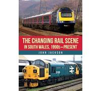 John Jackson The Changing Rail Scene in South Wales (Tascabile)