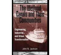 John Jackson The Welland Canals and Their Communities (Tascabile)