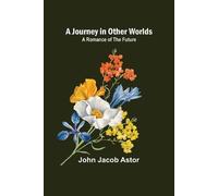 John Jacob Astor A Journey in Other Worlds (Tascabile)