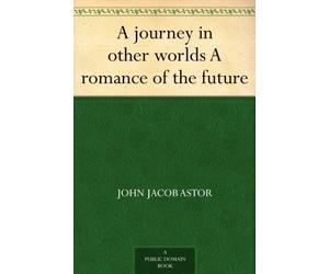 John Jacob Astor A Journey in Other Worlds (Tascabile)