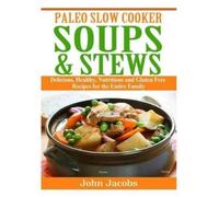 John Jacobs Paleo Slow Cooker Soups & Stews (Tascabile)