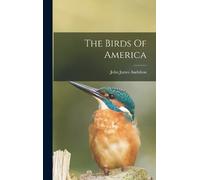 John James Audubon The Birds Of America (Copertina rigida)