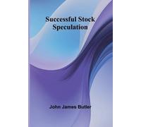 John James Butler Successful Stock Speculation (Tascabile)