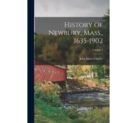 John James Currier History of Newbury, Mass., 1635-1902; Volume 2 (Tascabile)