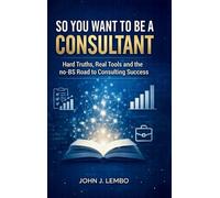 John James Lembo So You Want to be a Consultant (Copertina rigida)