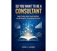 John James Lembo So You Want to be a Consultant (Tascabile)