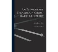 John James Milne An Elementary Treatise on Cross-Ratio Geometry (Tascabile)