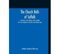 John James Rave The Church Bells Of Suffolk; A Chronicle In Nine Cha (Tascabile)