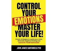 John James Santangelo Control Your Emotions, Master Your Life (Tascabile)