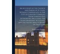 John James Sir An Account of the Church and Parish of St. Giles, Wi (Tascabile)