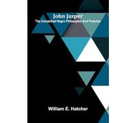 John Jasper: The Unmatched Negro Philosopher And Preacher