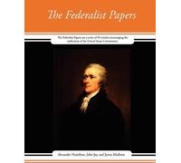 John Jay and James Alexander Hamilton The Federalist Papers (Tascabile)