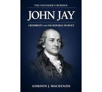 John Jay: Credibility and the Republic He Built