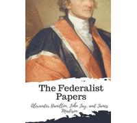 John Jay James Madison Alexander Hamilton The Federalist Papers (Tascabile)