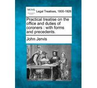 John Jervis Practical Treatise on the Office and Duties of Coroners (Tascabile)