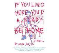 John Jodzio If You Lived Here You'd Already be Home (Tascabile)