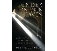 John Johnson Under an Open Heaven - A New Way of Life Revealed in Jo (Tascabile)