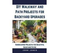 John Jones DIY Walkway and Path Projects for Backyard Upgrades (Tascabile)