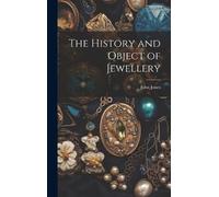 John Jones The History and Object of Jewellery (Copertina rigida)