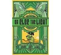 John Joseph Adams Hugh Howey Christie Yant Or Else the Light (Tascabile)