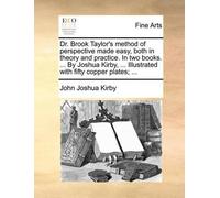 John Joshua Kir Dr. Brook Taylor's Method of Perspective Made Easy, (Tascabile)