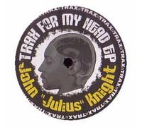 John Julius Knight - JOHN JULIUS KNIGHT/TRAX FOR MY HEAD EP