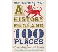 John Julius Norwich A History of England in 100 Places (Tascabile)