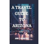 John K Armentrout A Travel Guide to Arizona (Tascabile)