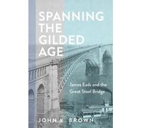 John K. Brown Spanning the Gilded Age (Copertina rigida)