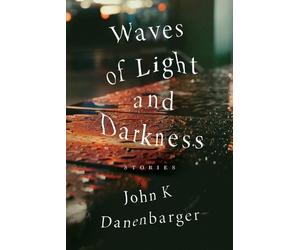 John K Danenbarger Waves of Light and Darkness (Tascabile)
