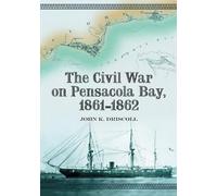 John K. Driscoll The Civil War on Pensacola Bay, 1861-1862 (Tascabile)