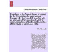 John K L Martin Objections to the Tunnel Sewer, Proposed by the Metr (Tascabile)