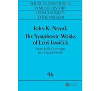 John K. Novak The Symphonic Works of Leoš Janáček (Tascabile)