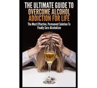 John K The Ultimate Guide To Overcome Alcohol Addiction For Life (Tascabile)