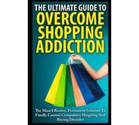 John K The Ultimate Guide To Overcoming Shopping Addiction (Tascabile)