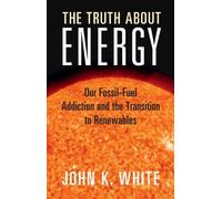 John K. White The Truth About Energy (Tascabile)