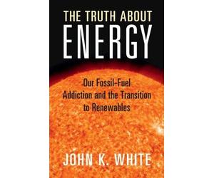 John K. White The Truth About Energy (Tascabile)