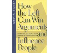 John K. Wilson How the Left Can Win Arguments and Influence P (Copertina rigida)