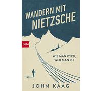 John Kaag Martin Ruben B Wandern mit Nietzsche: Wie man wird, wer ma (Tascabile)